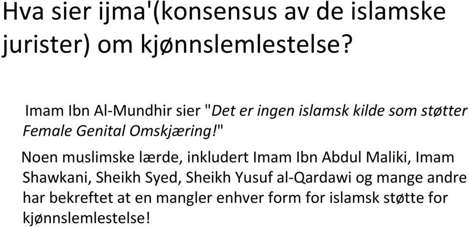 " Noen muslimske lærde, inkludert Imam Ibn Abdul Maliki, Imam Shawkani, Sheikh Syed, Sheikh