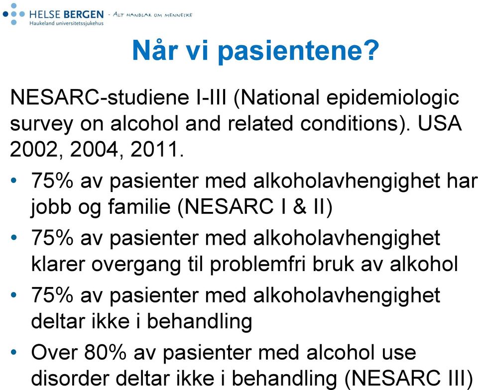 75% av pasienter med alkoholavhengighet har jobb og familie (NESARC I & II) 75% av pasienter med