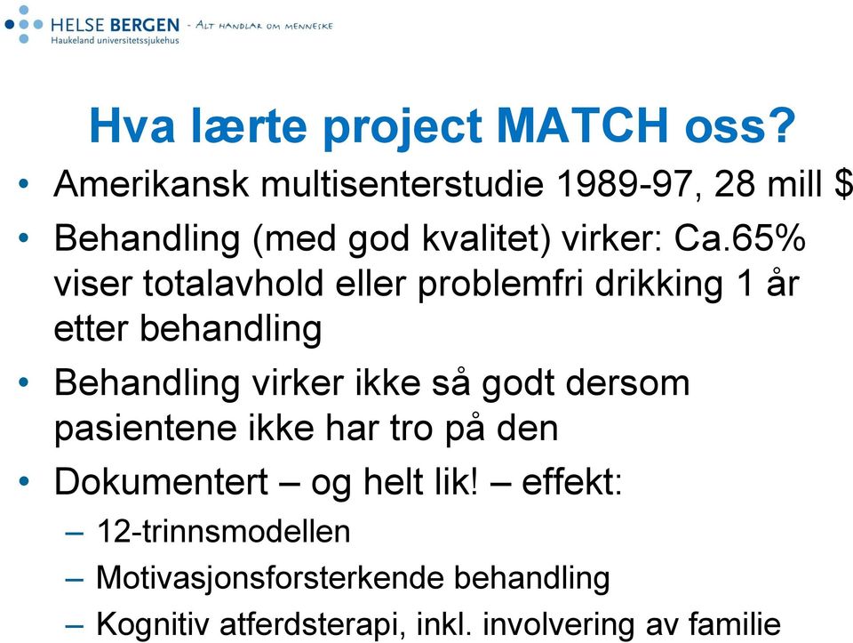 65% viser totalavhold eller problemfri drikking 1 år etter behandling Behandling virker ikke så