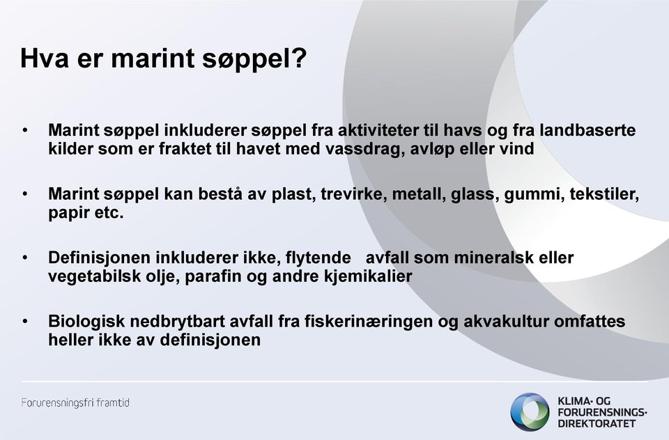 vassdrag, avløp eller vind Marint søppel kan bestå av plast, trevirke, metall, glass, gummi, tekstiler, papir etc.