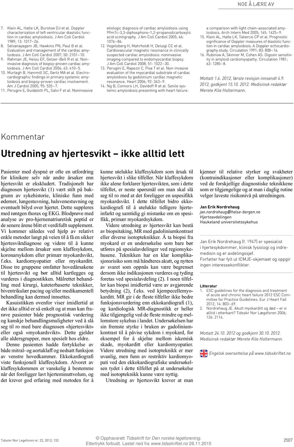 Noninvasive diagnosis of biopsy-proven cardiac amyloidosis. J Am Coll Cardiol 2004; 43: 410 5. 10. Murtagh B, Hammill SC, Gertz MA et al.