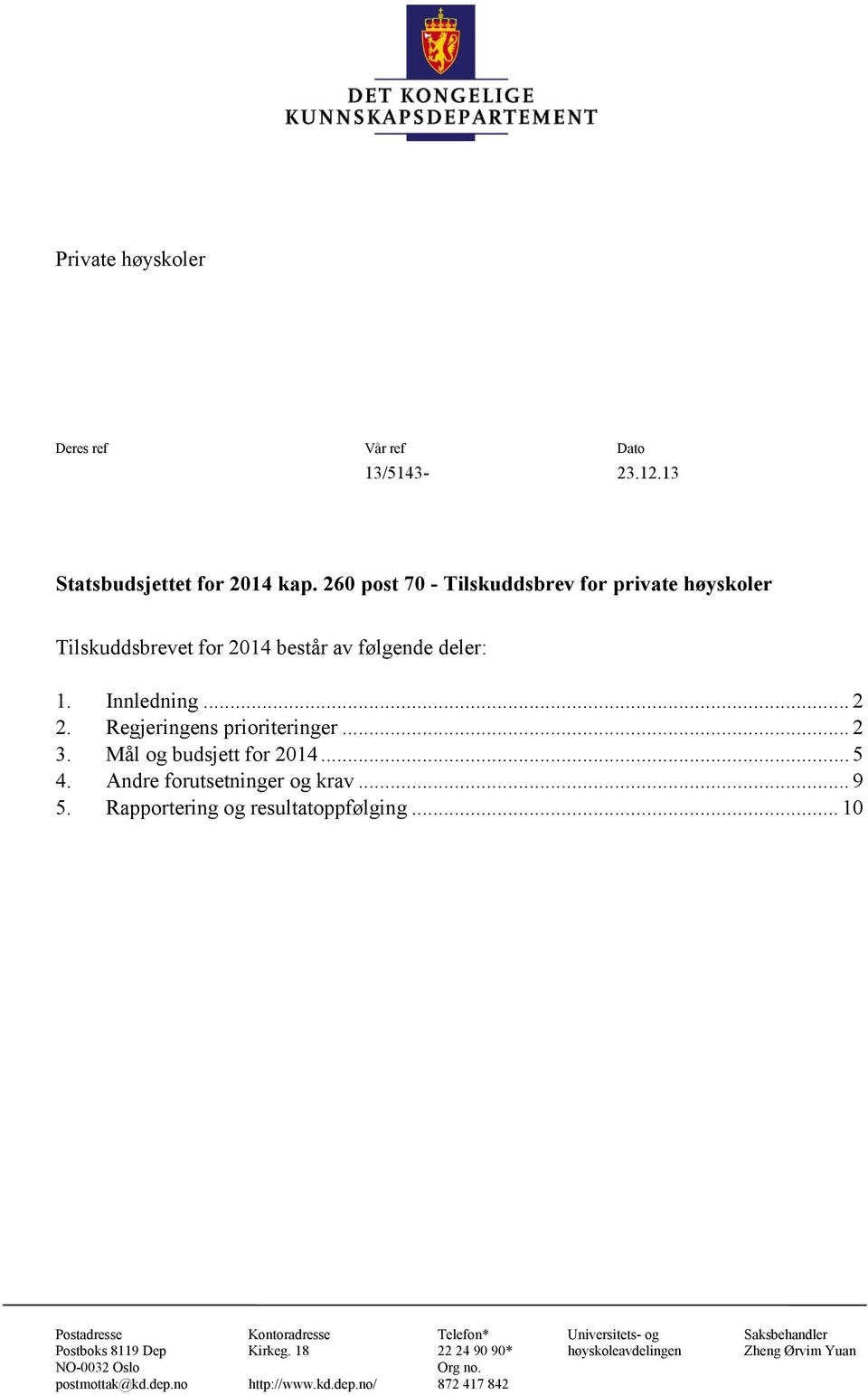 Regjeringens prioriteringer... 2 3. Mål og budsjett for 2014... 5 4. Andre forutsetninger og krav... 9 5. Rapportering og resultatoppfølging.