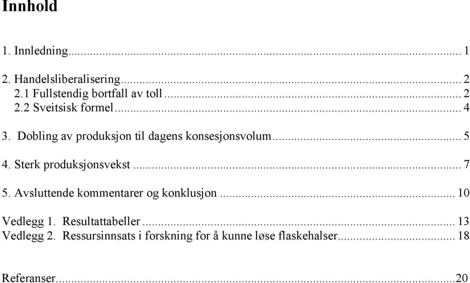 Avsluttende kommentarer og konklusjon... 10 Vedlegg 1. Resultattabeller... 13 Vedlegg 2.