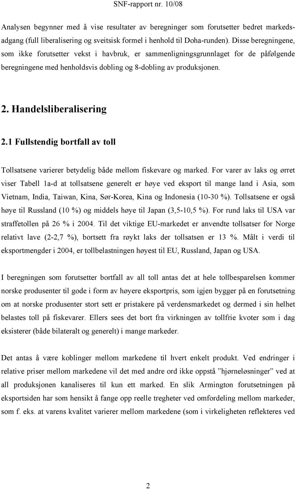 1 Fullstendig bortfall av toll Tollsatsene varierer betydelig både mellom fiskevare og marked.