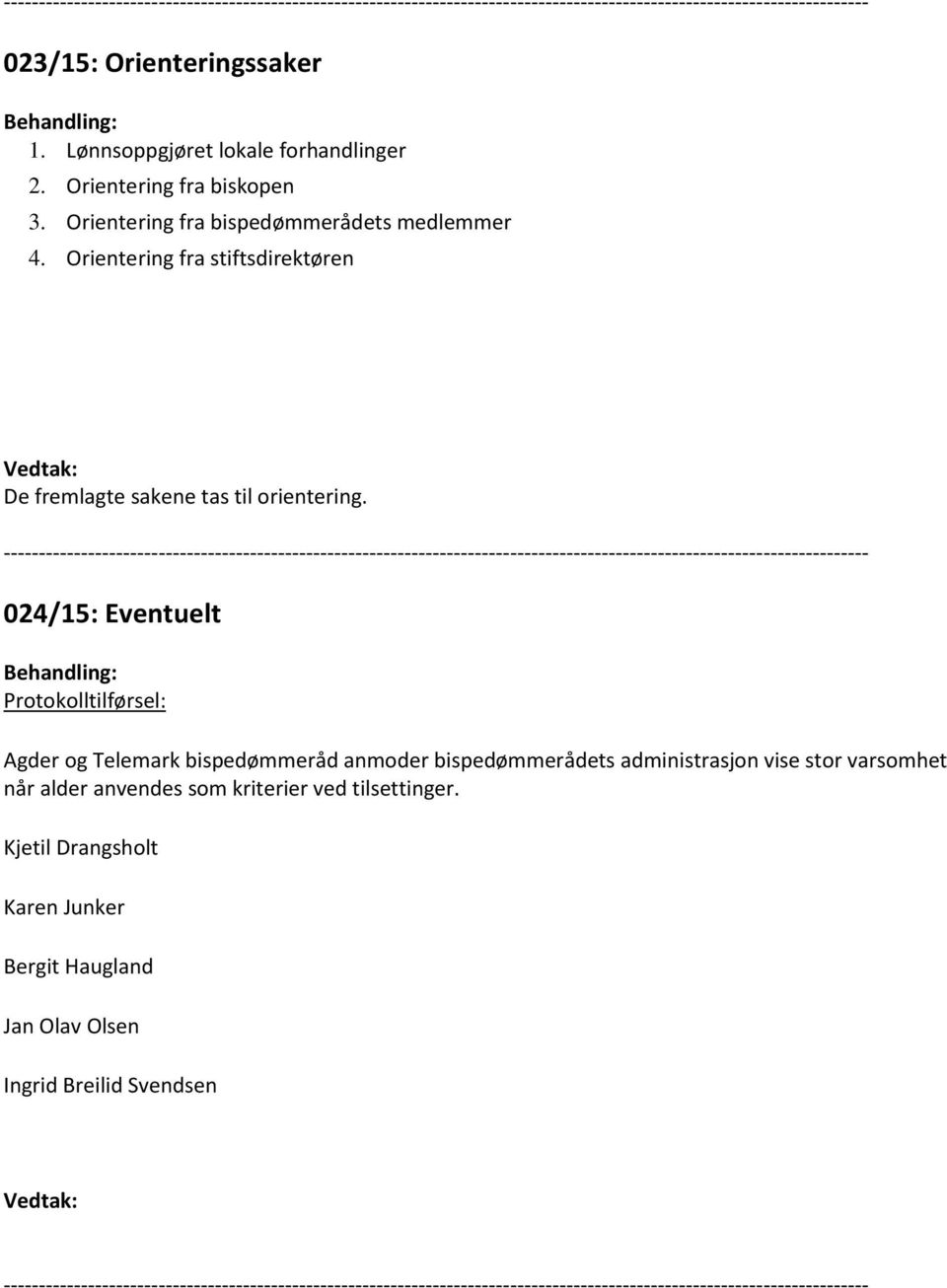 024/15: Eventuelt Protokolltilførsel: Agder og Telemark bispedømmeråd anmoder bispedømmerådets administrasjon vise stor