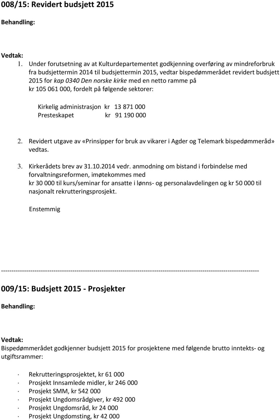 norske kirke med en netto ramme på kr 105 061 000, fordelt på følgende sektorer: Kirkelig administrasjon kr 13 871 000 Presteskapet kr 91 190 000 2.