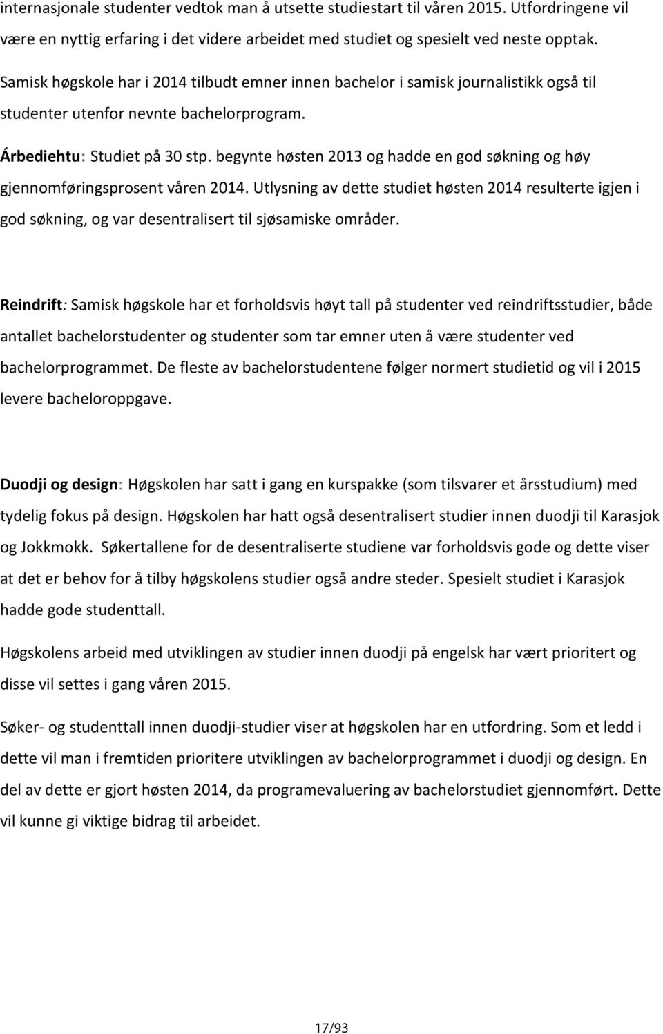 begynte høsten 2013 og hadde en god søkning og høy gjennomføringsprosent våren 2014.