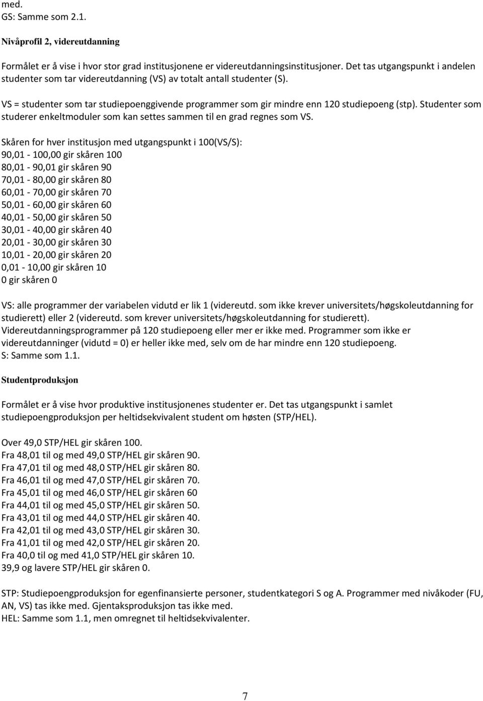 Studenter som studerer enkeltmoduler som kan settes sammen til en grad regnes som VS.