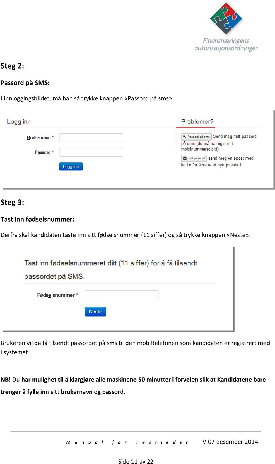 «Neste». Brukeren vil da få tilsendt passordet på sms til den mobiltelefonen som kandidaten er registrert med i systemet.