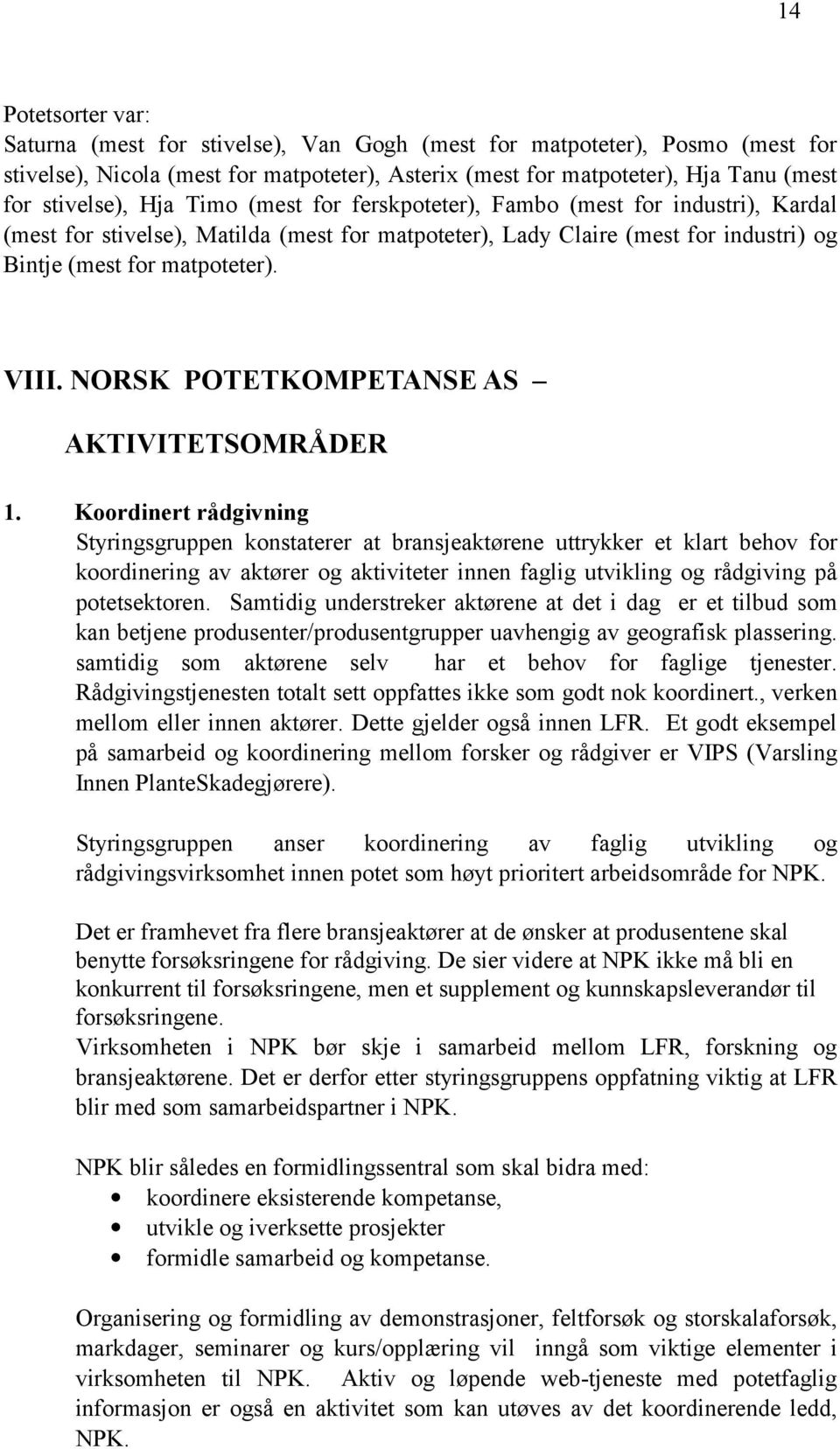 NORSK POTETKOMPETANSE AS AKTIVITETSOMRÅDER 1.