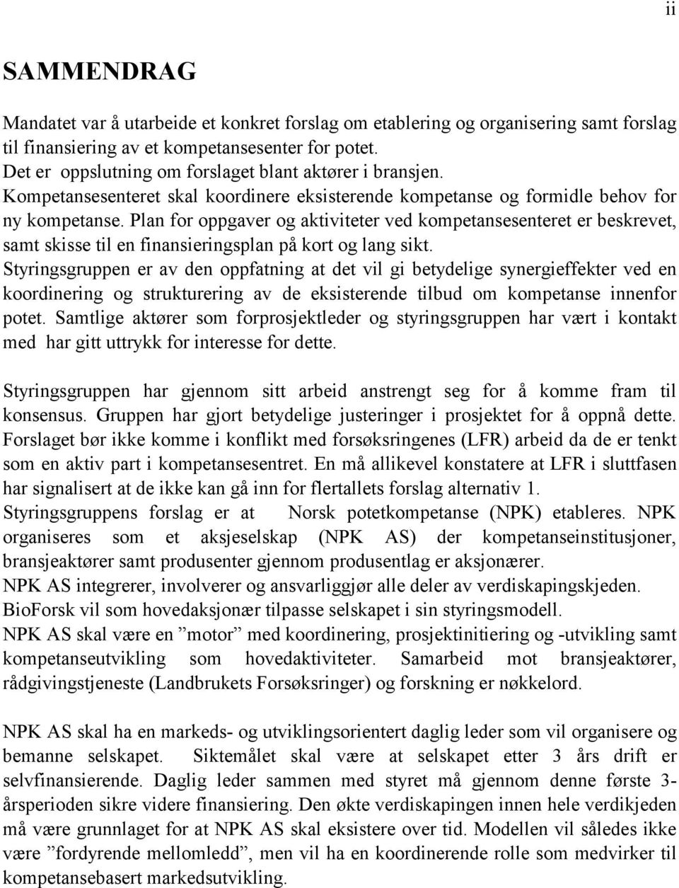 Plan for oppgaver og aktiviteter ved kompetansesenteret er beskrevet, samt skisse til en finansieringsplan på kort og lang sikt.