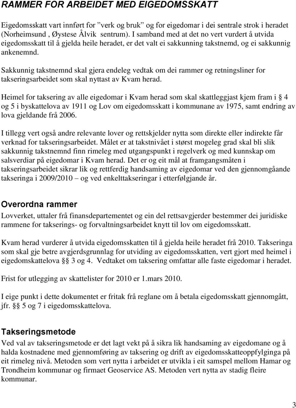 Sakkunnig takstnemnd skal gjera endeleg vedtak om dei rammer og retningsliner for takseringsarbeidet som skal nyttast av Kvam herad.