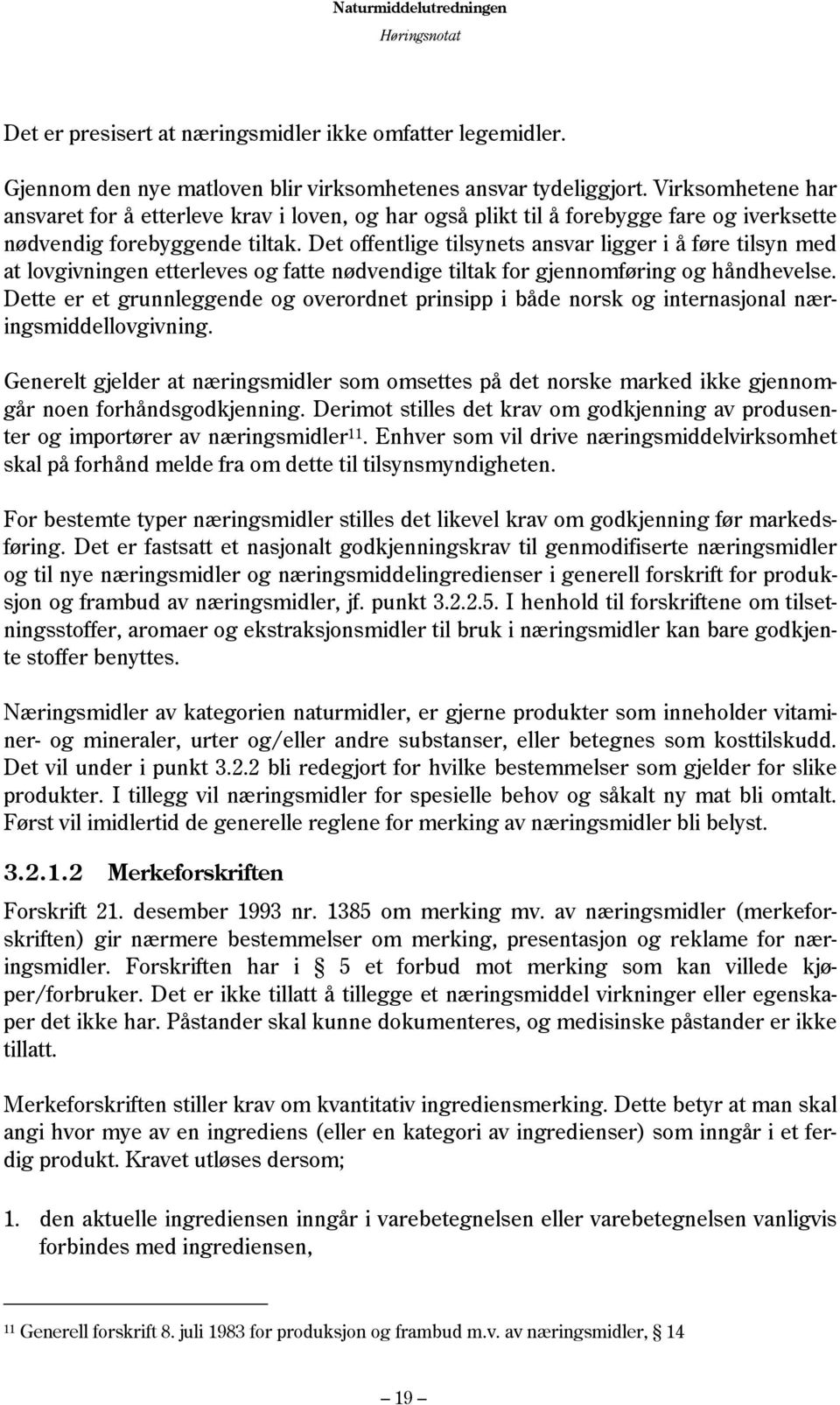 Det offentlige tilsynets ansvar ligger i å føre tilsyn med at lovgivningen etterleves og fatte nødvendige tiltak for gjennomføring og håndhevelse.