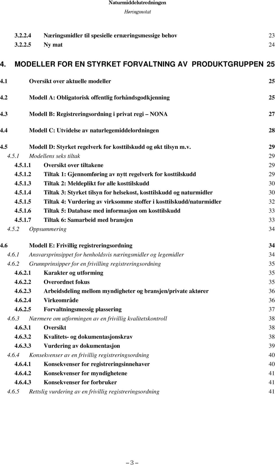 5 Modell D: Styrket regelverk for kosttilskudd og økt tilsyn m.v. 29 4.5.1 Modellens seks tiltak 29 4.5.1.1 Oversikt over tiltakene 29 4.5.1.2 Tiltak 1: Gjennomføring av nytt regelverk for kosttilskudd 29 4.