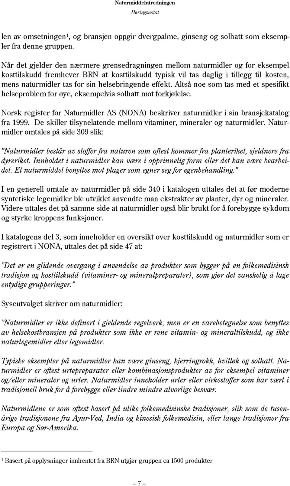 helsebringende effekt. Altså noe som tas med et spesifikt helseproblem for øye, eksempelvis solhatt mot forkjølelse.