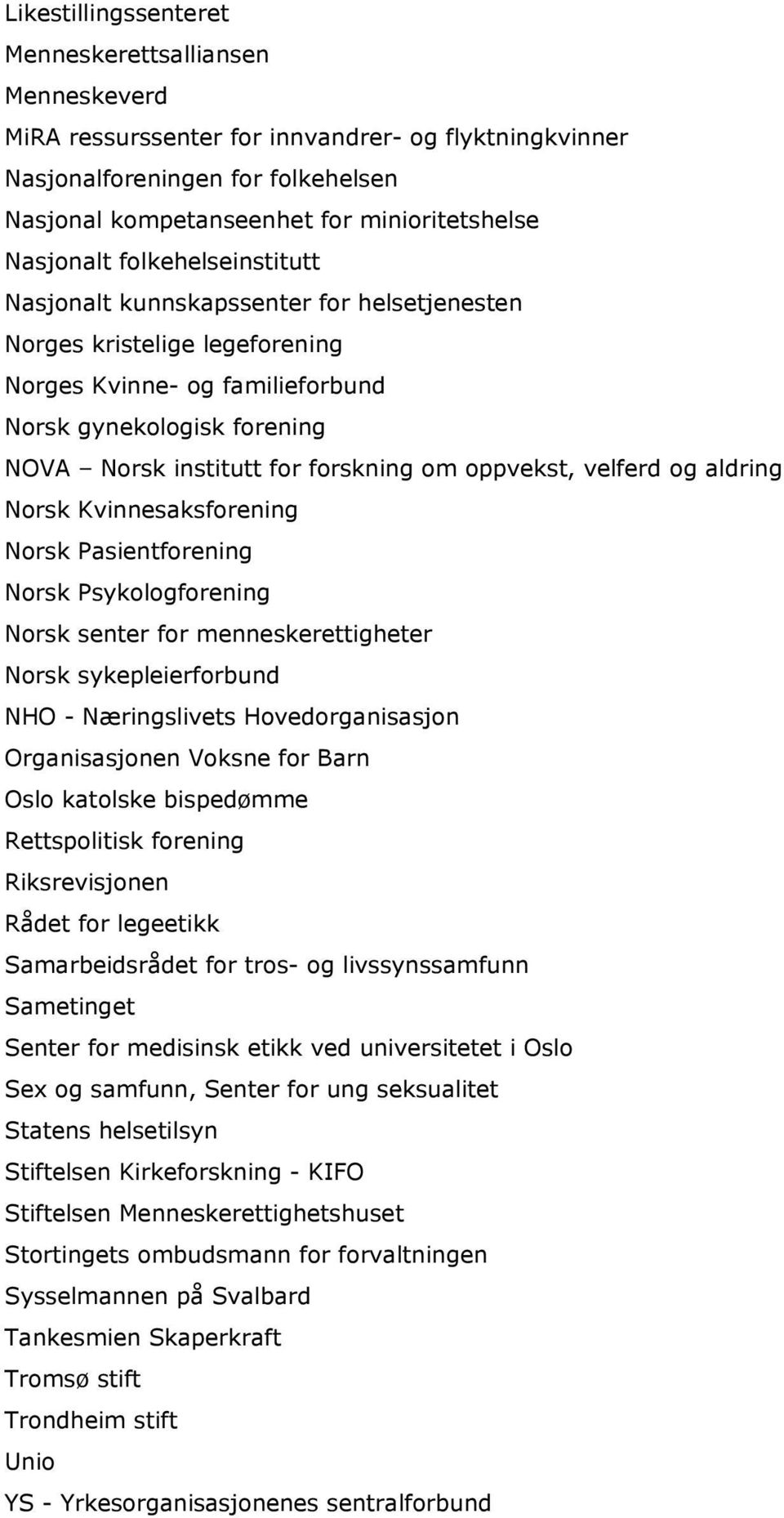 forskning om oppvekst, velferd og aldring Norsk Kvinnesaksforening Norsk Pasientforening Norsk Psykologforening Norsk senter for menneskerettigheter Norsk sykepleierforbund NHO - Næringslivets