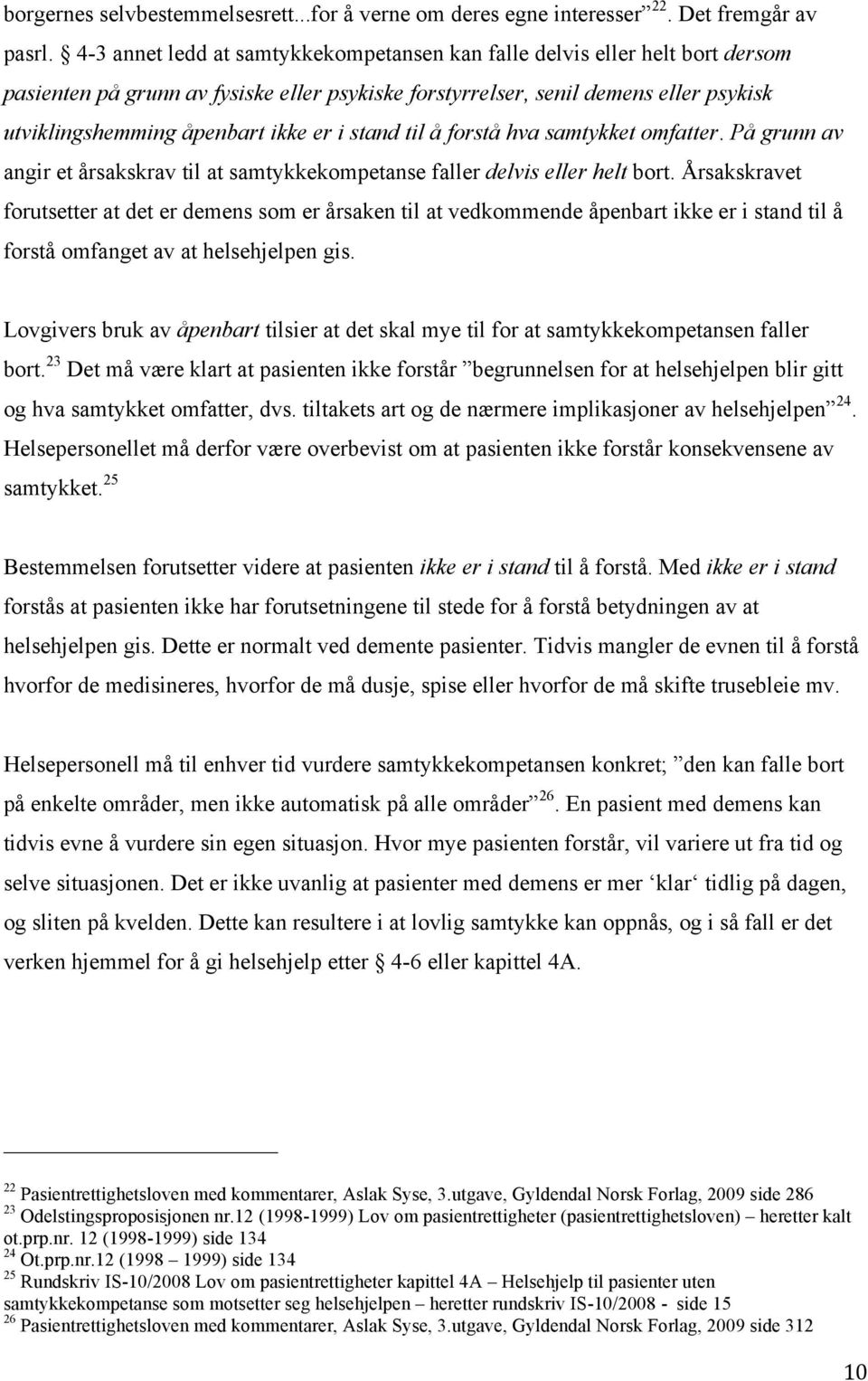 i stand til å forstå hva samtykket omfatter. På grunn av angir et årsakskrav til at samtykkekompetanse faller delvis eller helt bort.