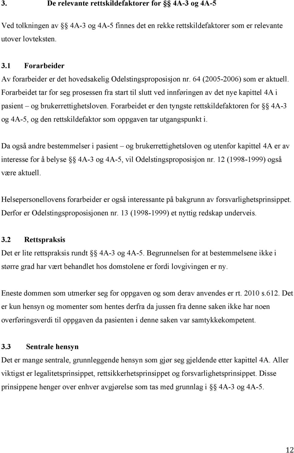 Forarbeidet tar for seg prosessen fra start til slutt ved innføringen av det nye kapittel 4A i pasient og brukerrettighetsloven.