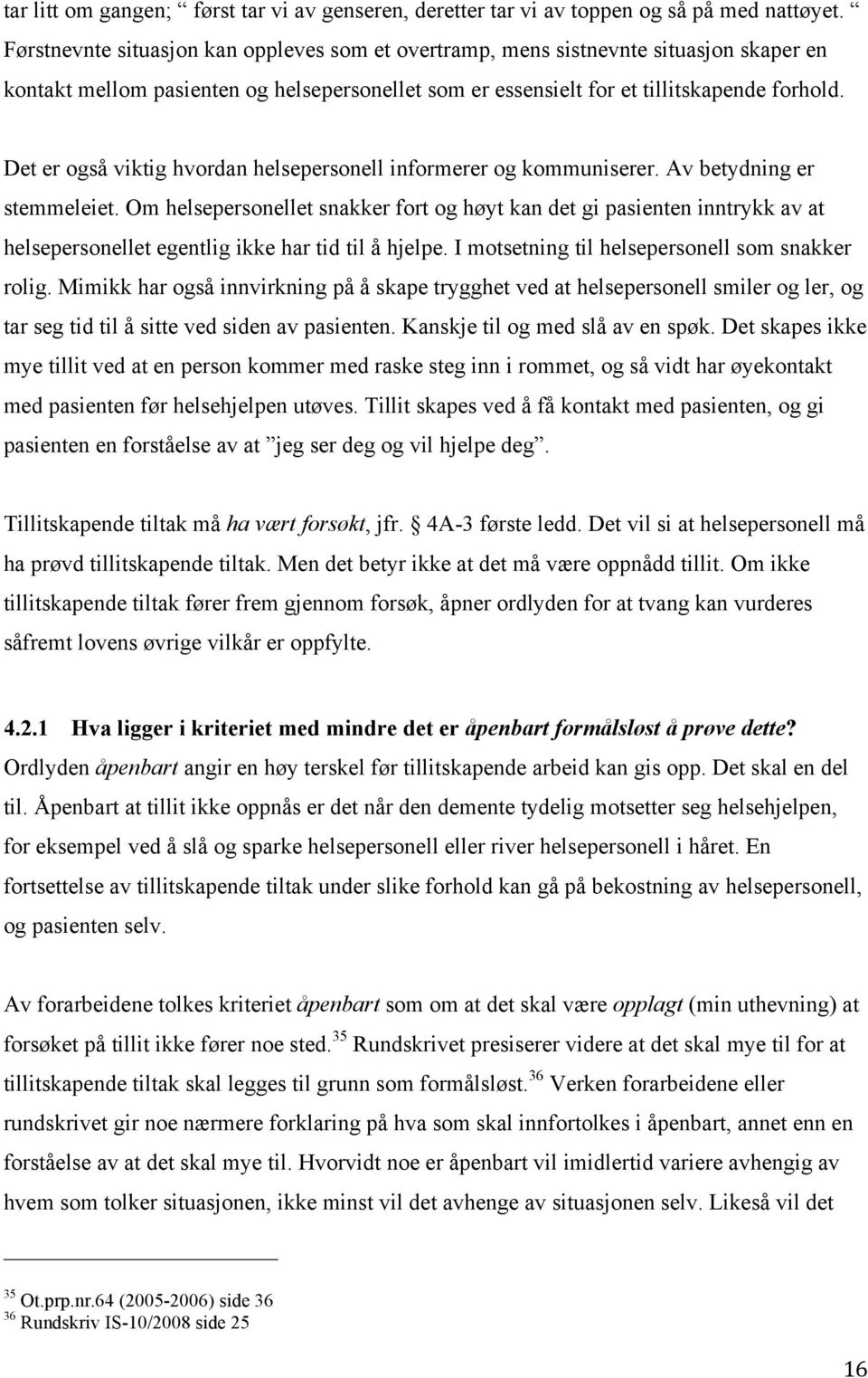 Det er også viktig hvordan helsepersonell informerer og kommuniserer. Av betydning er stemmeleiet.