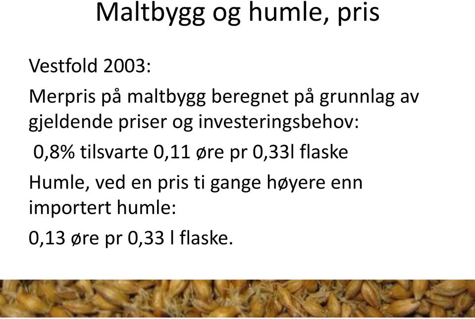 investeringsbehov: 0,8% tilsvarte 0,11 øre pr 0,33l flaske