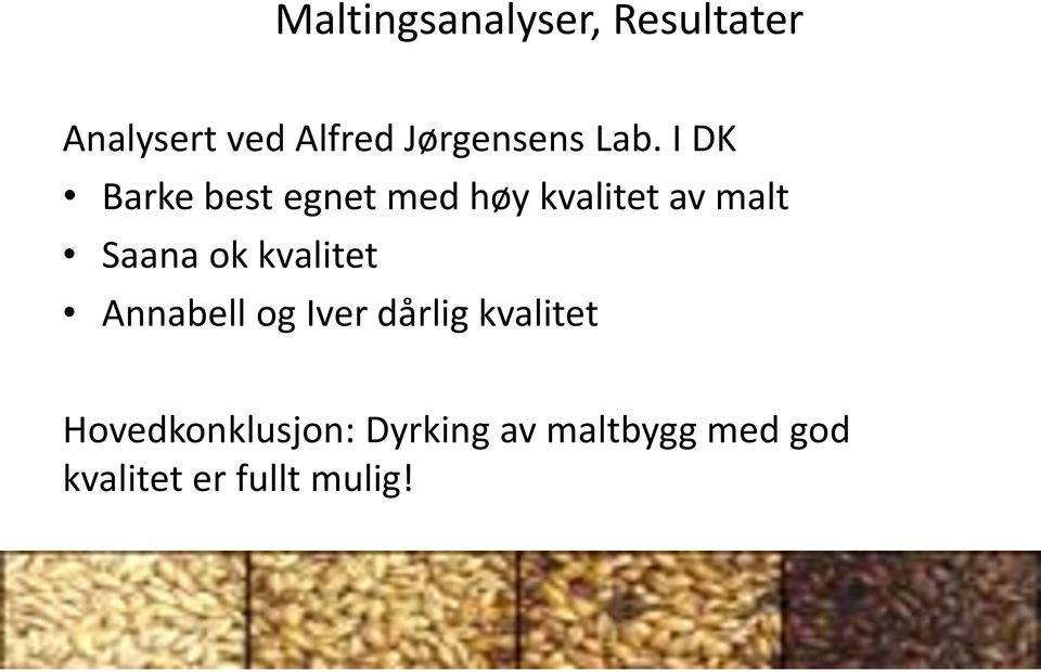 I DK Barke best egnet med høy kvalitet av malt Saana ok