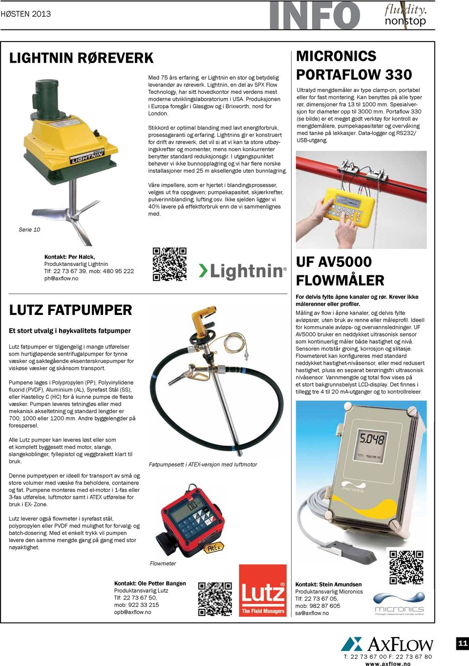 Stikkord er optimal blanding med lavt energiforbruk, prosessgaranti og erfaring.