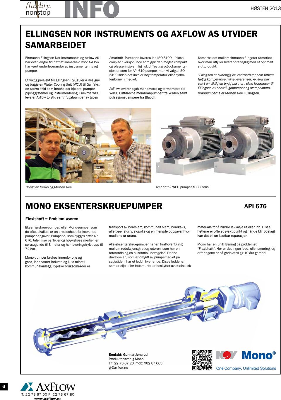 Et viktig prosjekt for Ellingsen i 2013 er å designe og bygge en Water Cooling Unit (WCU) til Gullfaks, en større skid som inneholder kjølere, pumper, pipingsystemer og instrumentering.