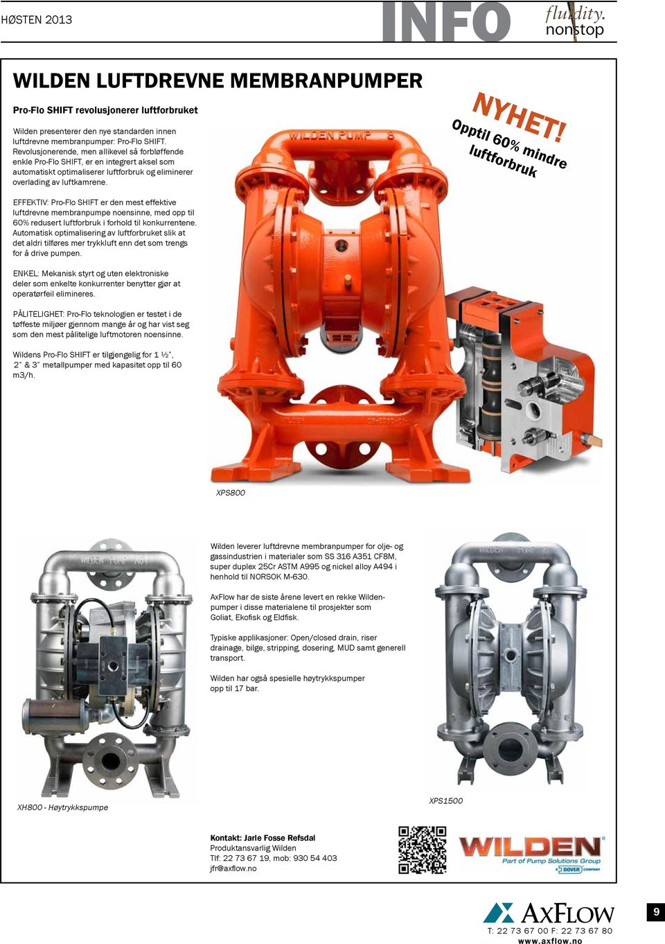Opptil 60% mindre luftforbruk EFFEKTIV: Pro-Flo SHIFT er den mest effektive luftdrevne membranpumpe noensinne, med opp til 60% redusert luftforbruk i forhold til konkurrentene.
