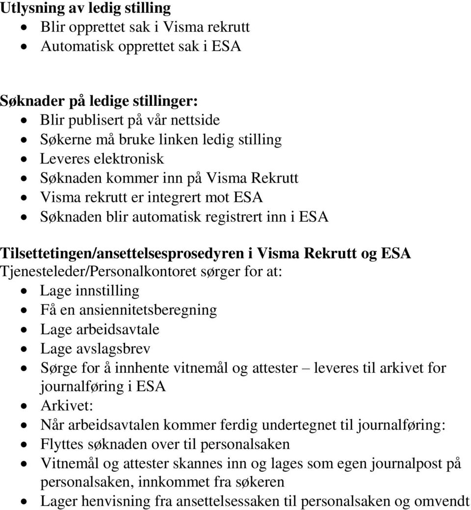 Tjenesteleder/Personalkontoret sørger for at: Lage innstilling Få en ansiennitetsberegning Lage arbeidsavtale Lage avslagsbrev Sørge for å innhente vitnemål og attester leveres til arkivet for