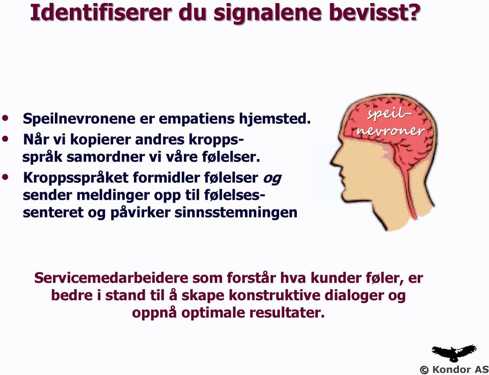 Kroppsspråket formidler følelser og sender meldinger opp til følelsessenteret og påvirker