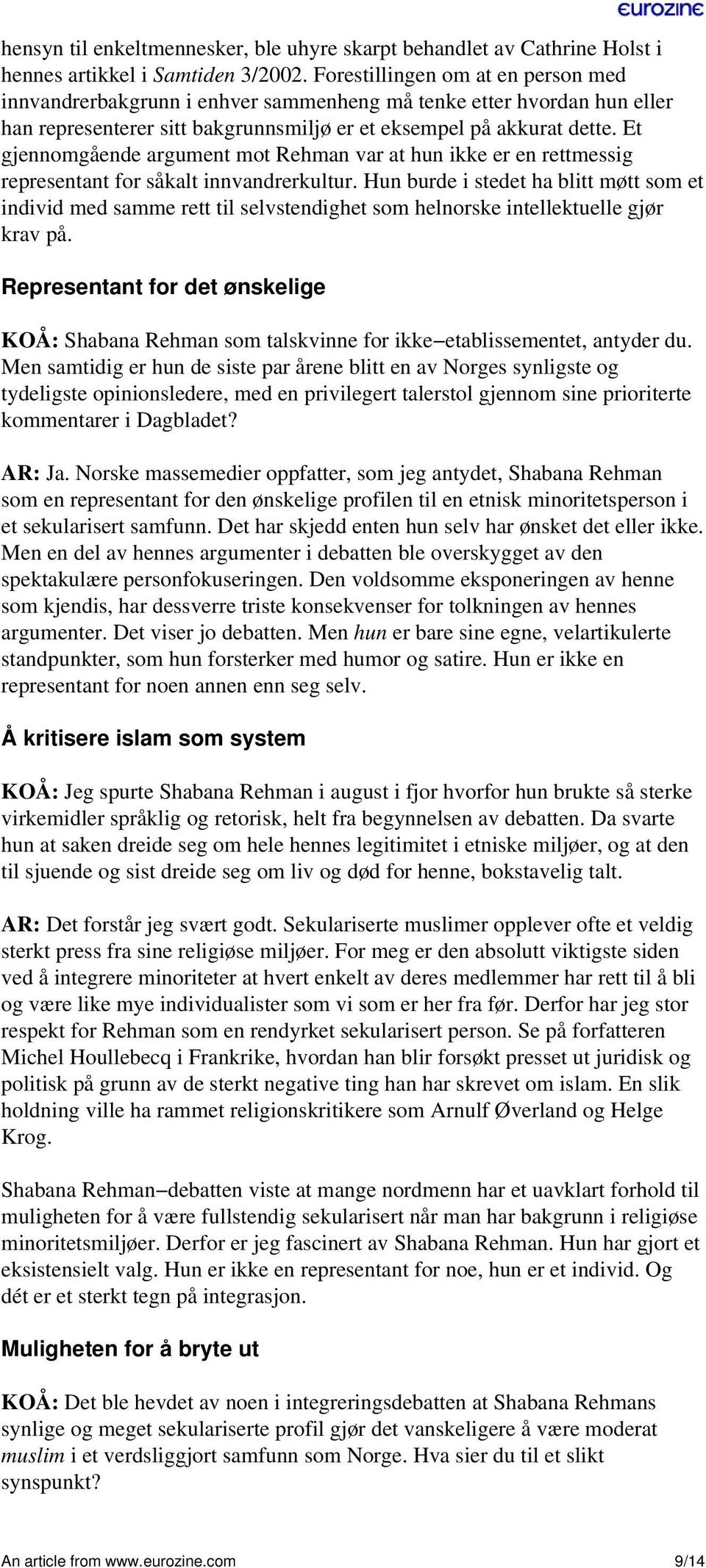 Et gjennomgående argument mot Rehman var at hun ikke er en rettmessig representant for såkalt innvandrerkultur.