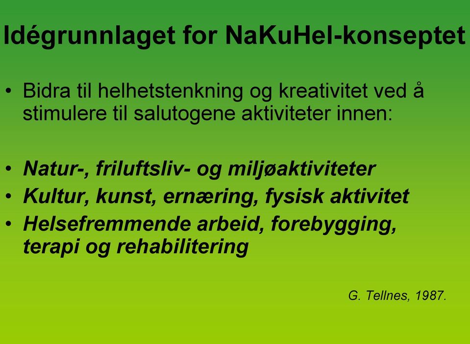 friluftsliv- og miljøaktiviteter Kultur, kunst, ernæring, fysisk