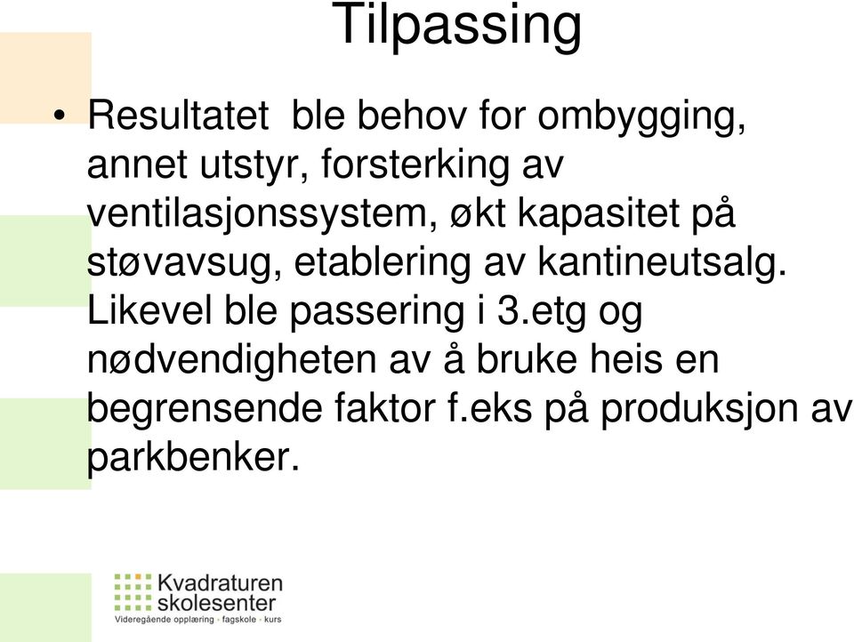 etablering av kantineutsalg. Likevel ble passering i 3.