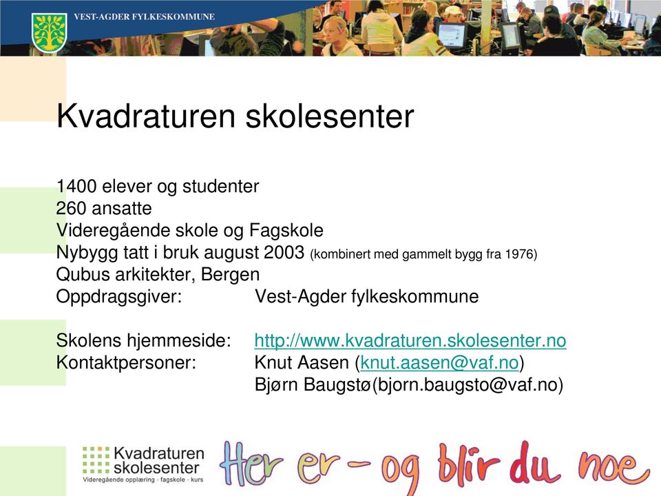 Bergen Oppdragsgiver: Vest-Agder fylkeskommune Skolens hjemmeside: Kontaktpersoner: