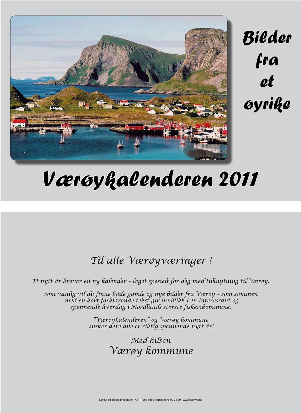 Som vanlig vil du finne både gamle og nye bilder fra Værøy som sammen med en kort forklarende tekst gir innblikk i en interessant