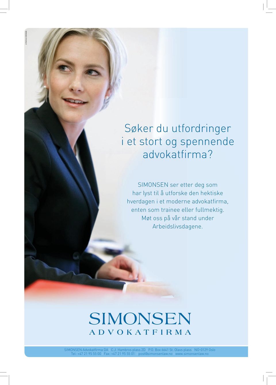 som trainee eller fullmektig. Møt oss på vår stand under Arbeidslivsdagene. SIMONSEN Advokatfirma DA C.J.