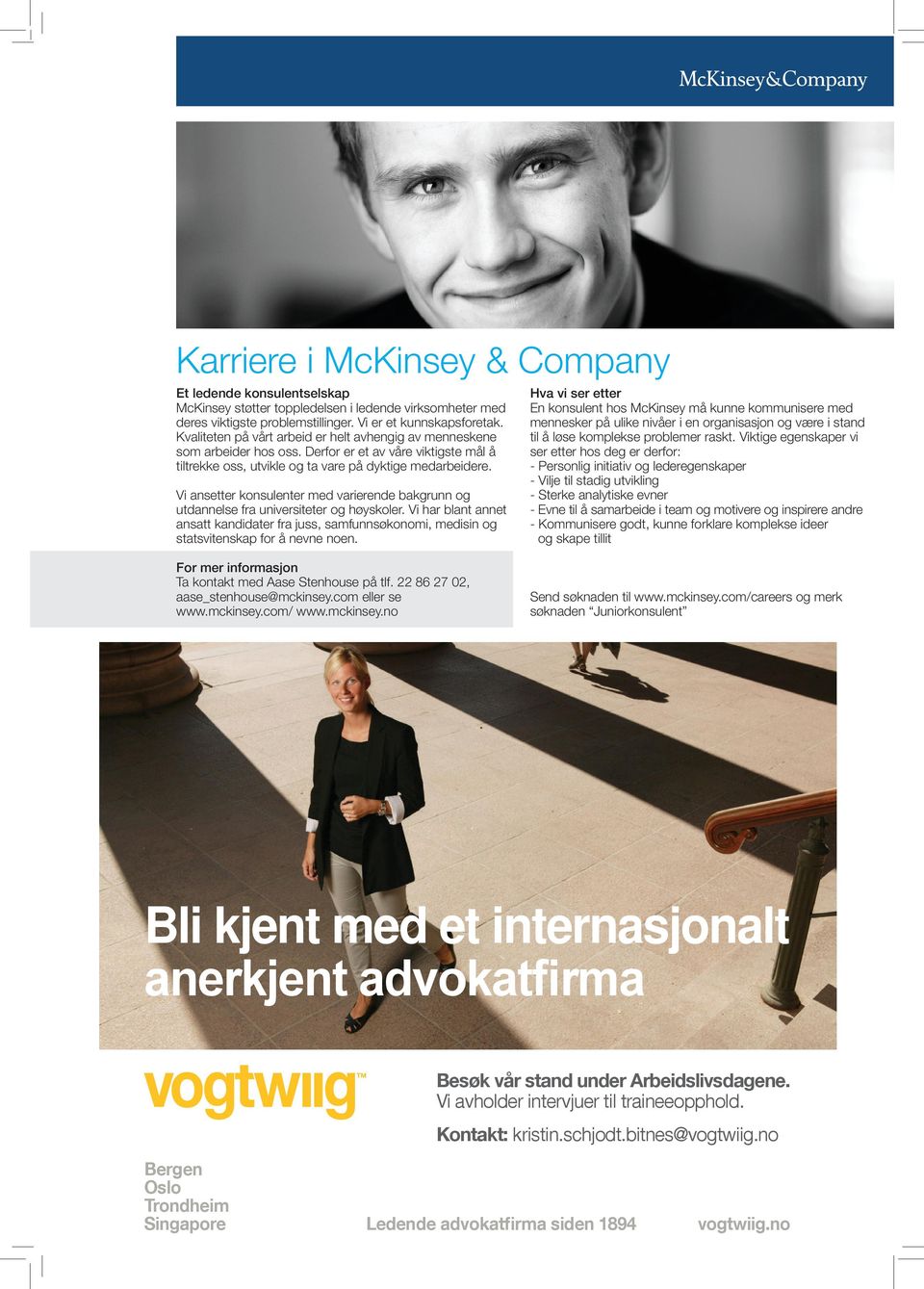 Hva vi ser etter En konsulent hos McKinsey må kunne kommunisere med mennesker på ulike nivåer i en organisasjon og være i stand til å løse komplekse problemer raskt.