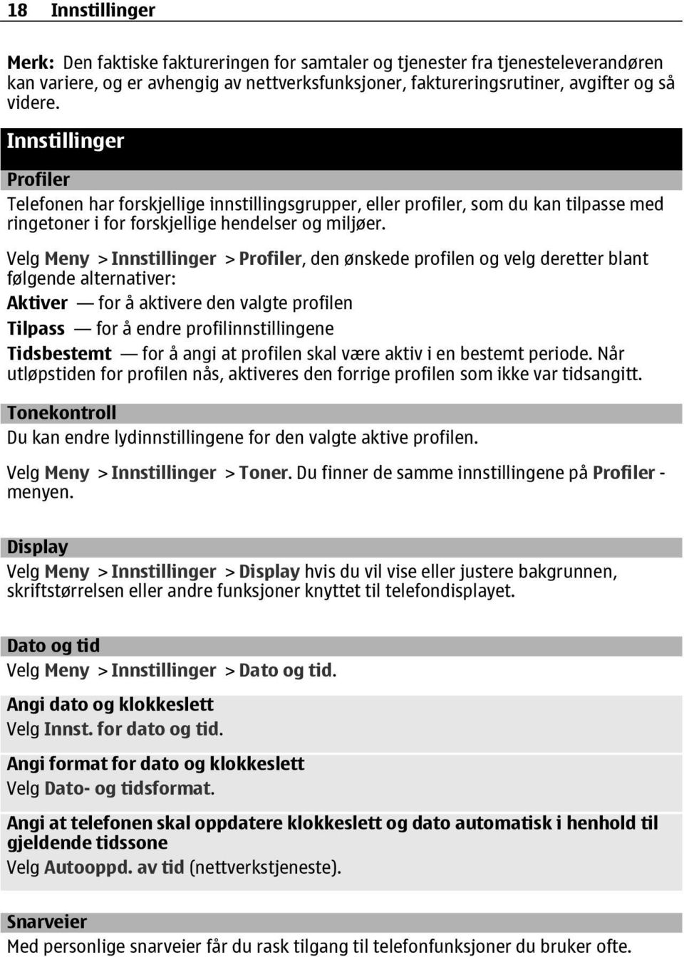 Velg Meny > Innstillinger > Profiler, den ønskede profilen og velg deretter blant følgende alternativer: Aktiver for å aktivere den valgte profilen Tilpass for å endre profilinnstillingene