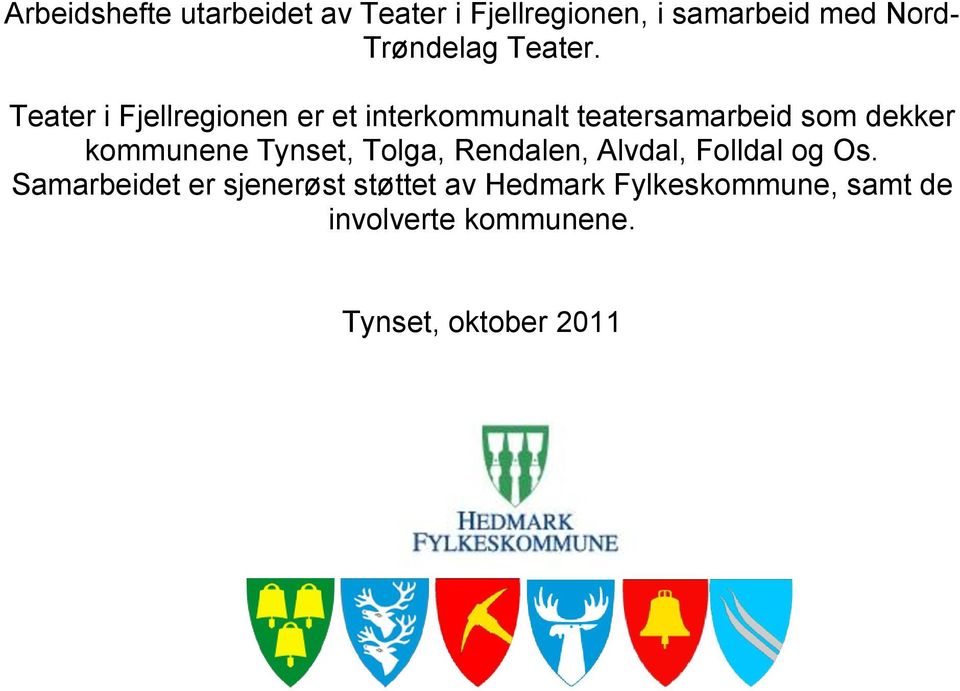 Teater i Fjellregionen er et interkommunalt teatersamarbeid som dekker kommunene