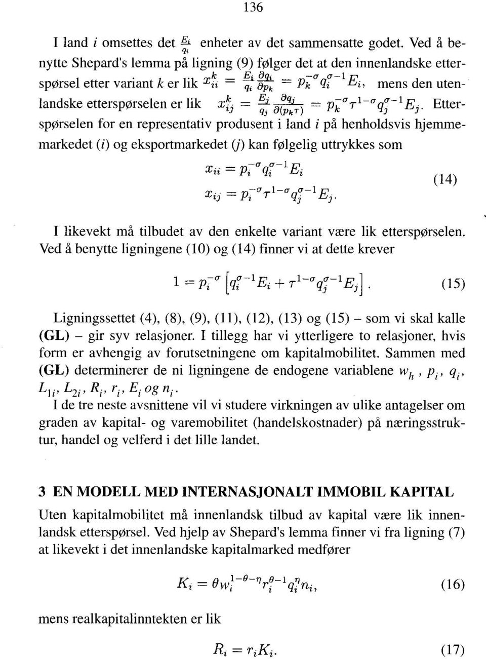 Etterq3 a(pk -r) 3 spørselen for en representativ produsent i land i på henholdsvis hjemmemarkedet (i) og eksportmarkedet (j) kan følgelig uttrykkes som xii = xii = -- q3(t-1e3.