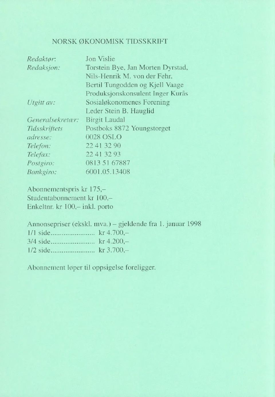 Hauglid Generalsekretær: Birgit Laudal Tidsskriftets Postboks 8872 Youngstorget adresse: 0028 OSLO Telefon: 22 41 32 90 Telefax: 22 41 32 93 Postgiro: 0813 51 67887