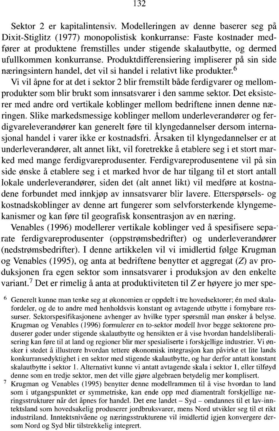 konkurranse. Produktdifferensiering impliserer på sin side næringsintern handel, det vil si handel i relativt like produkter.