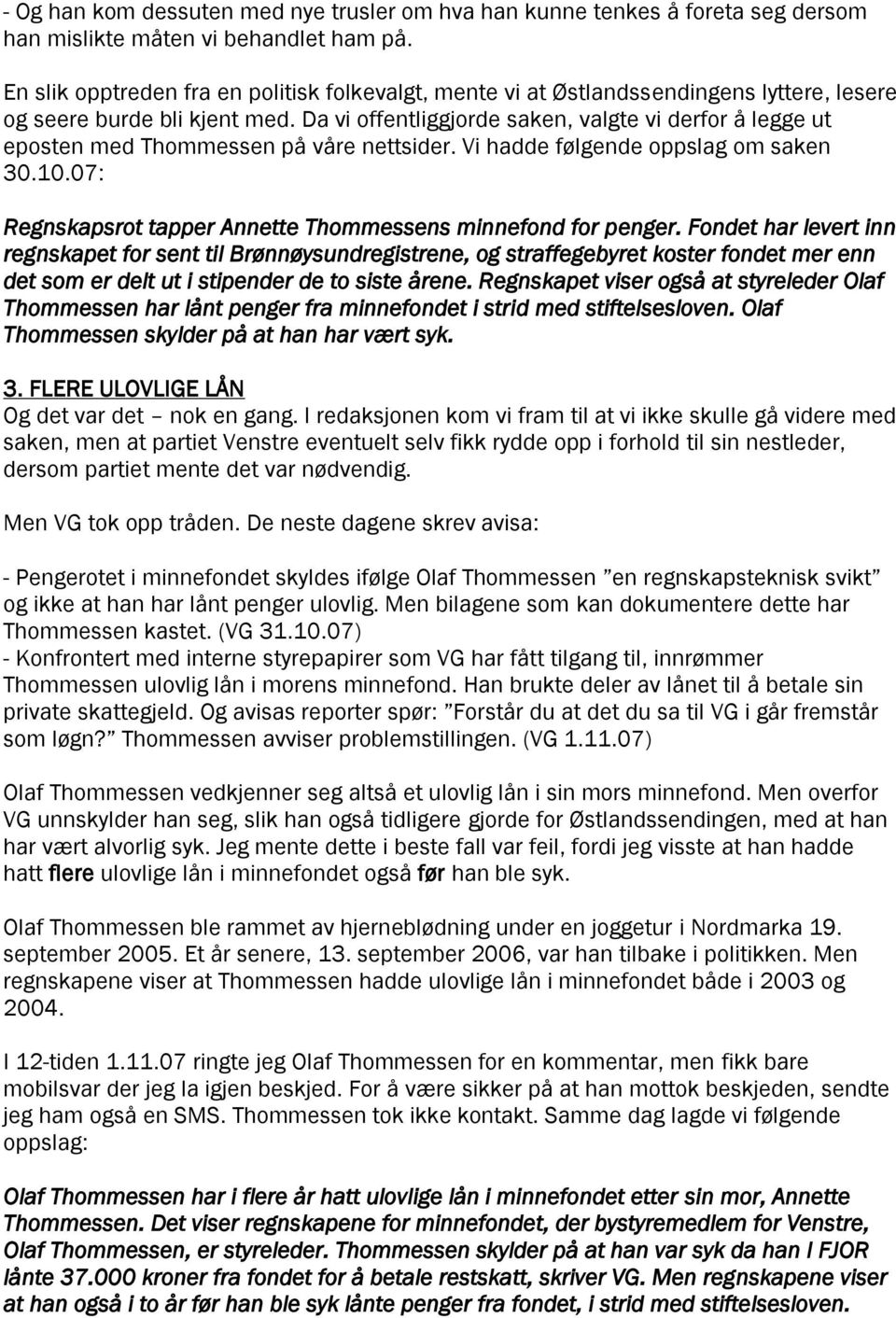 Da vi offentliggjorde saken, valgte vi derfor å legge ut eposten med Thommessen på våre nettsider. Vi hadde følgende oppslag om saken 30.10.