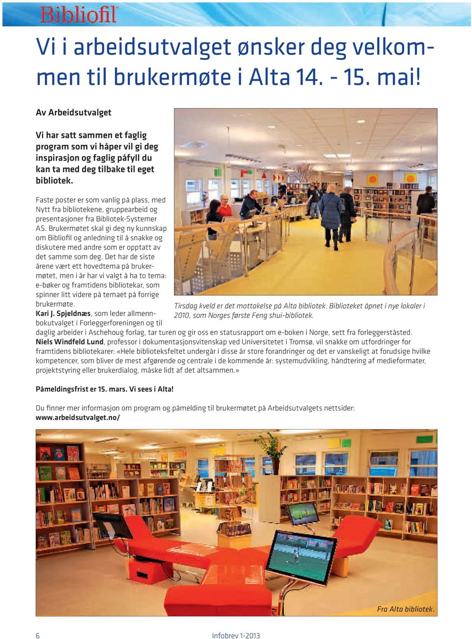 Faste poster er som vanlig på plass, med Nytt fra bibliotekene, gruppearbeid og presentasjoner fra Bibliotek-Systemer AS.