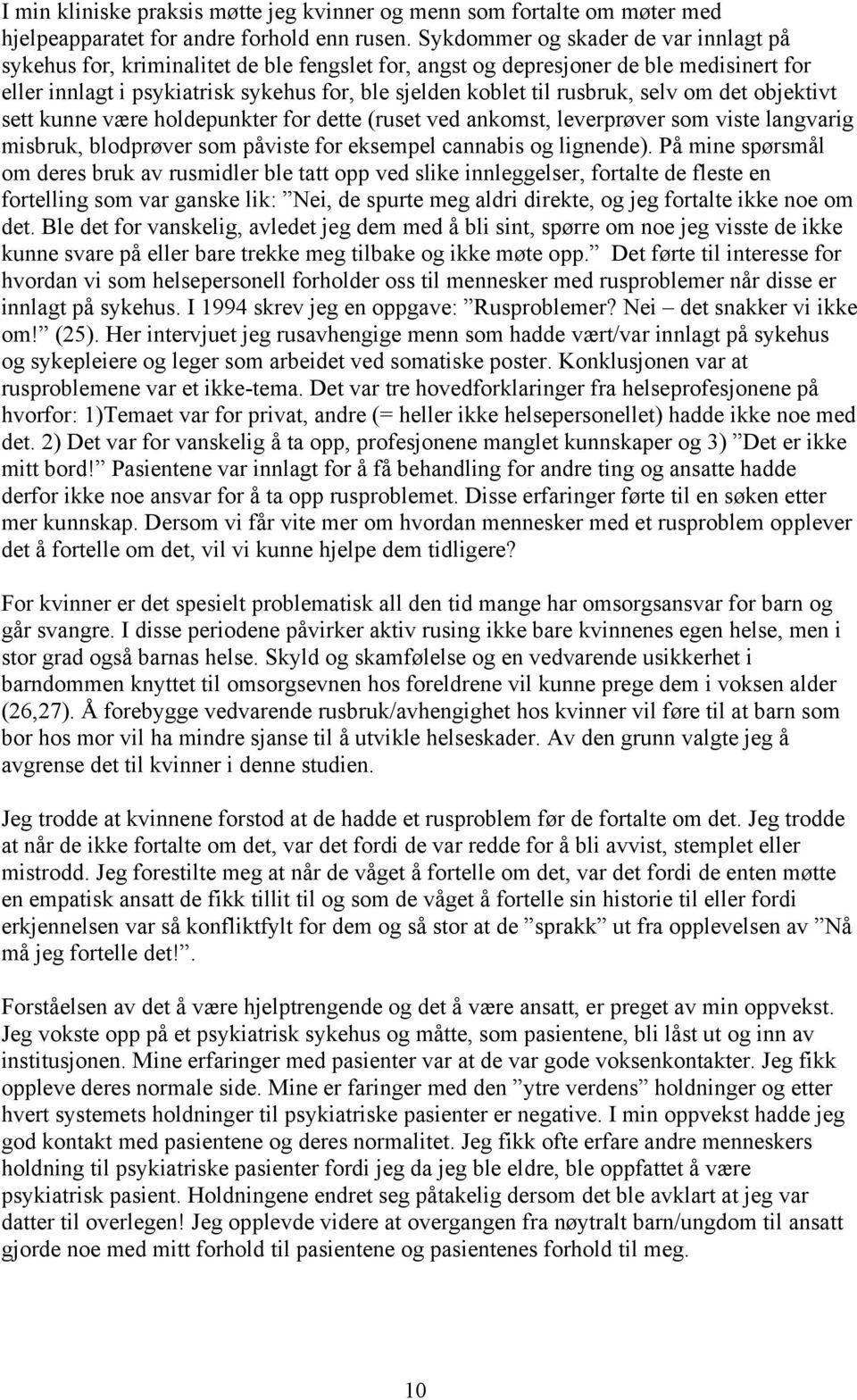 rusbruk, selv om det objektivt sett kunne være holdepunkter for dette (ruset ved ankomst, leverprøver som viste langvarig misbruk, blodprøver som påviste for eksempel cannabis og lignende).