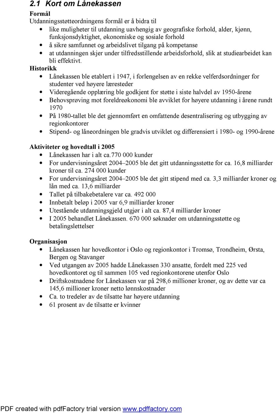 Historikk Lånekassen ble etablert i 1947, i forlengelsen av en rekke velferdsordninger for studenter ved høyere læresteder Videregående opplæring ble godkjent for støtte i siste halvdel av 1950-årene