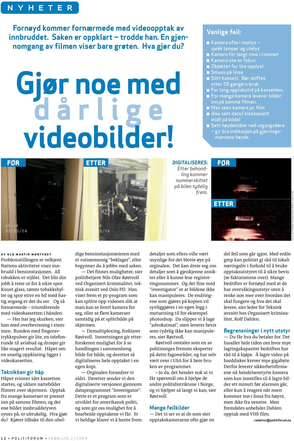 For lang opptakstid på kassetten. For mange kamera leverer bilder inn på samme filmen. Max seks kamera pr. film Ikke sett dato/ klokkeslett midt på bilde!