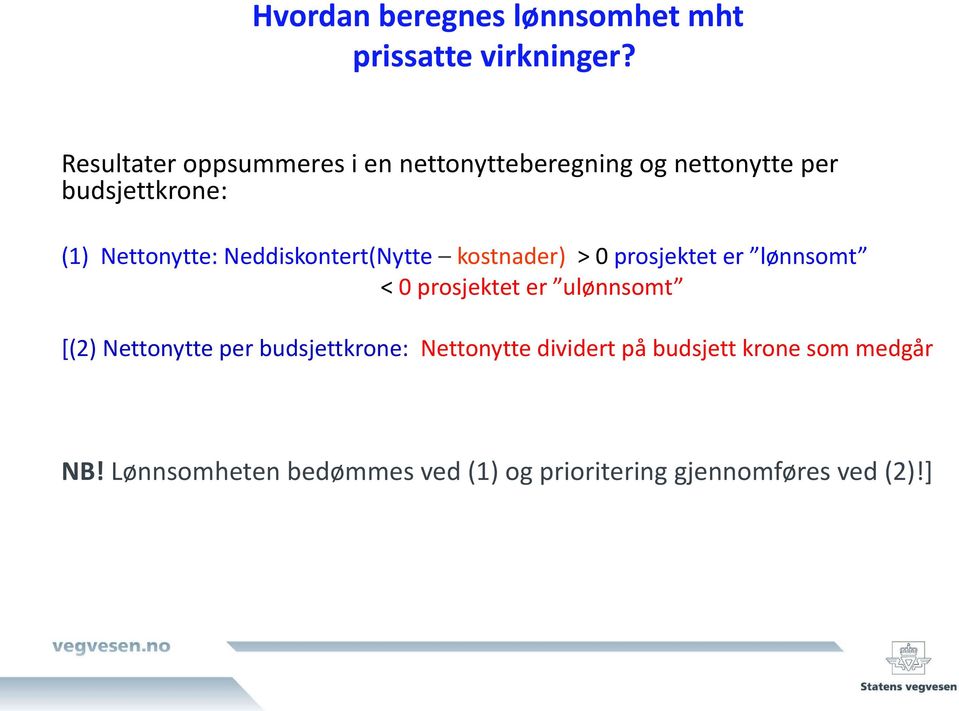 Neddiskontert(Nytte kostnader) > 0 prosjektet er lønnsomt < 0 prosjektet er ulønnsomt [(2)