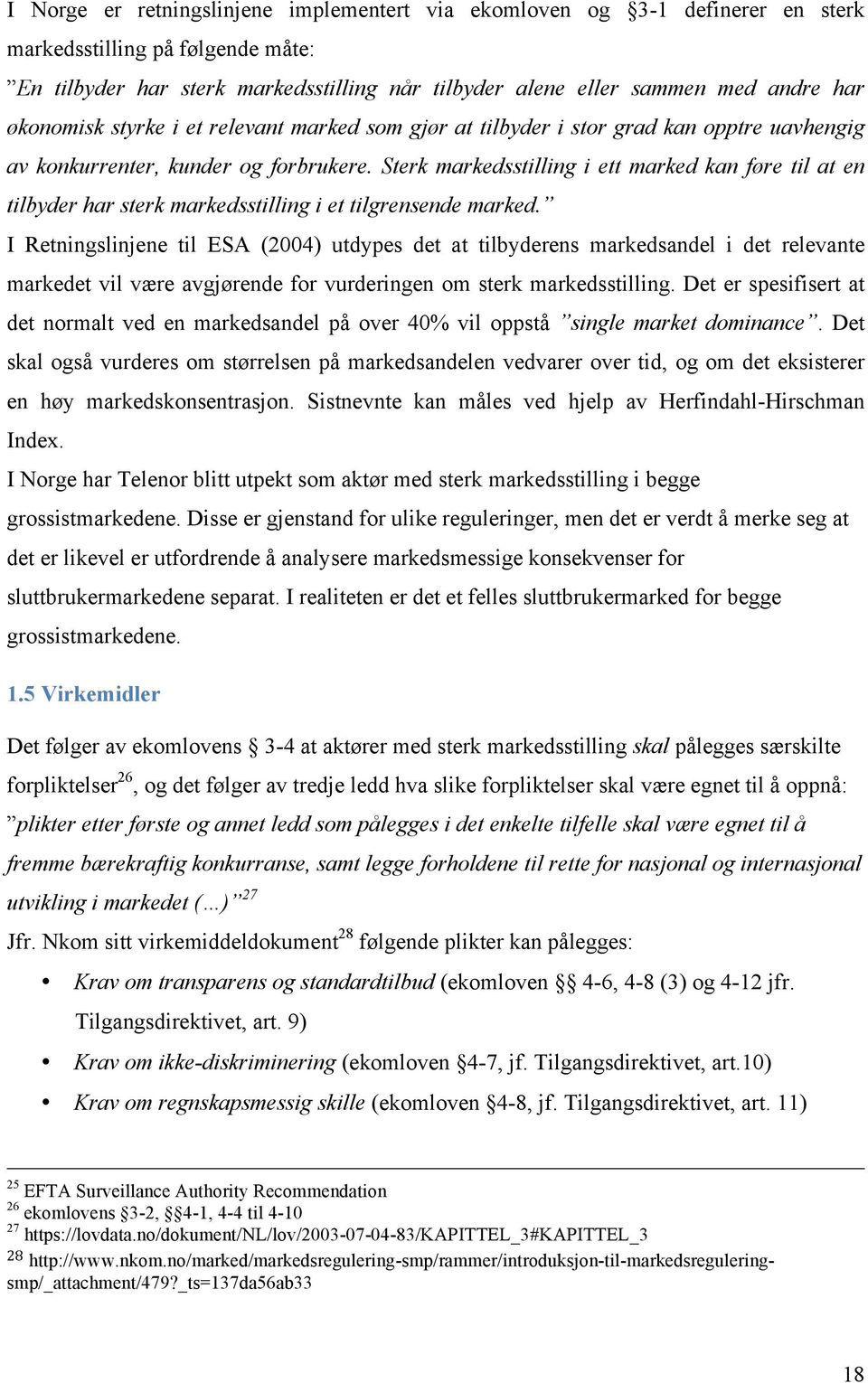 Sterk markedsstilling i ett marked kan føre til at en tilbyder har sterk markedsstilling i et tilgrensende marked.