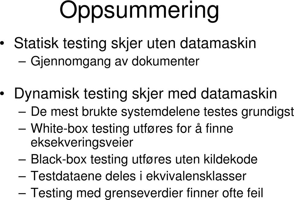 White-box testing utføres for å finne eksekveringsveier Black-box testing utføres
